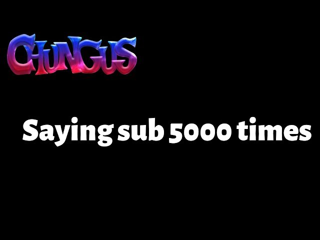 Saying sub 5000 times (5K special!)