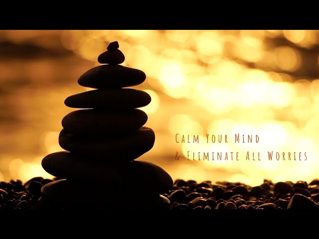 15 Min Meditation Music for Positive Energy. Calm Your Mind & Eliminate All Worries. Relax Mind Body