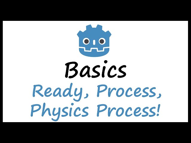 Godot Basics: Ready, Process, Physics Process!