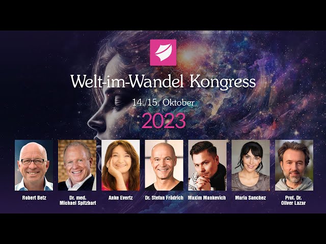 Robert Betz, Dr. Stefan Frädrich, Anke Evertz, Maxim Mankevich, uvm - Welt im Wandel Kongress 2023