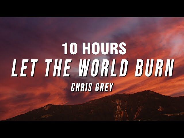 [10 HOURS] Chris Grey - LET THE WORLD BURN (Lyrics)