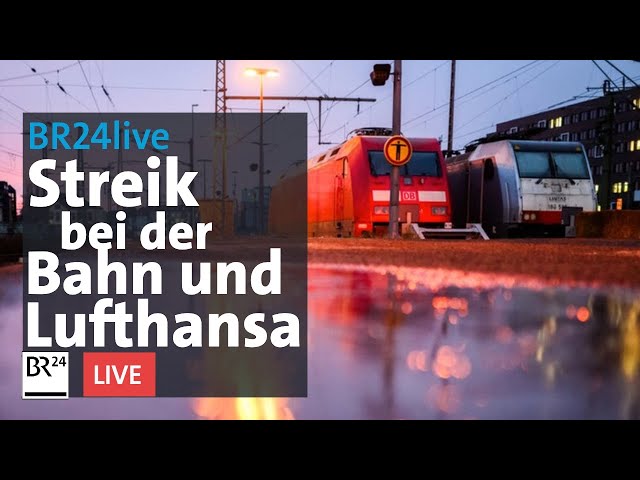 Bayern lahmgelegt - Streik bei der Bahn und Lufthansa | BR24live