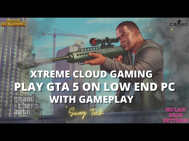 Play GTA 5 on LOW END PC With GAMEPLAY | XTREME CLOUD GAMING