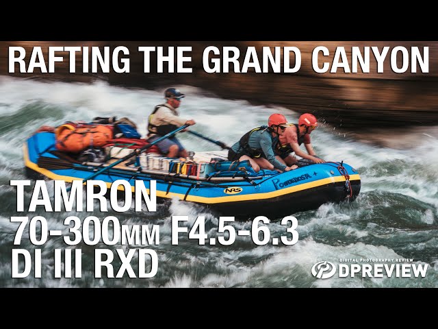 Rafting the Grand Canyon with Joey Schusler and the Tamron 70-300mm F4.5-6.3 Di III RXD
