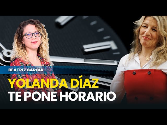 Yolanda Díaz quiere vigilar tu horario en tiempo real