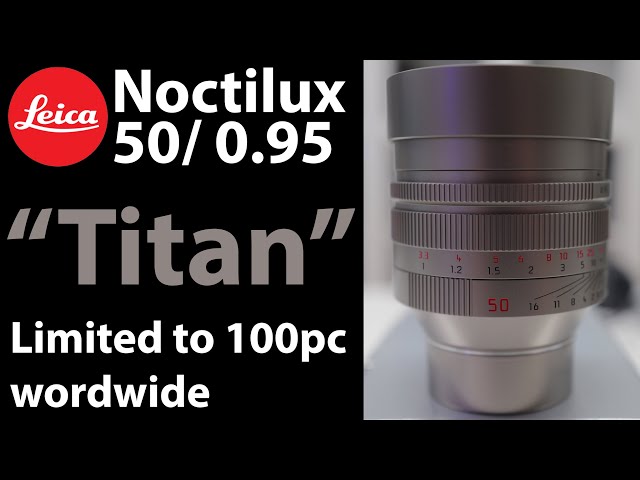 NEW Leica Noctilux-M 50/0.95 "TITAN" | 100pc Limited Special Edition