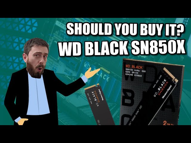 WD Black SN850X SSD - Should You Buy It?