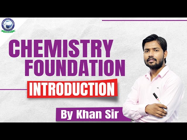 Chemistry Foundation || Introduction Class || By Khan Sir