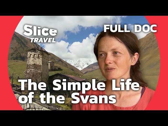 The Svans: Between Tradition and Modern World | SLICE TRAVEL | FULL DOC
