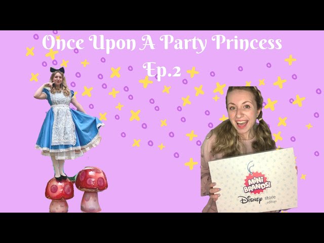 Once Upon A Party Princess Episode 2- Mini Brands and Mad Tea Parties!
