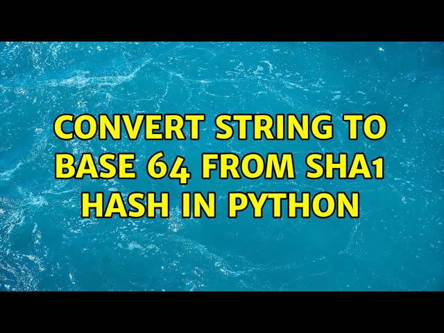 Convert string to base 64 from sha1 Hash in Python (2 Solutions!!)