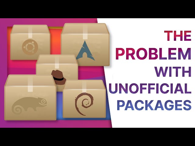 Should LINUX DISTROS still PACKAGE applications? The problem with UNOFFICIAL packages