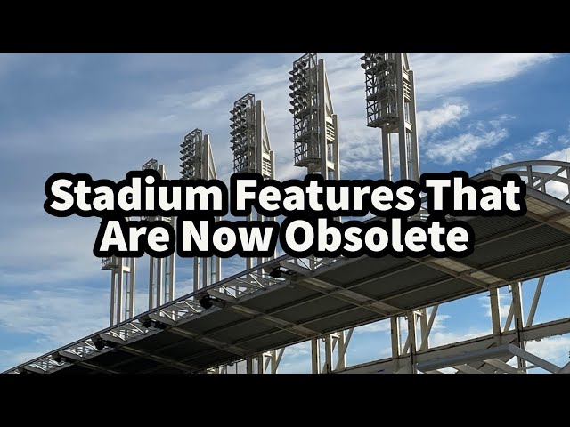 Stadium Features That Are Now Obsolete…