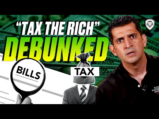 Tax The Rich Debunked - What Lawmakers Don’t Want You To know