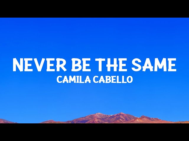 @camilacabello - Never Be the Same (Lyrics)