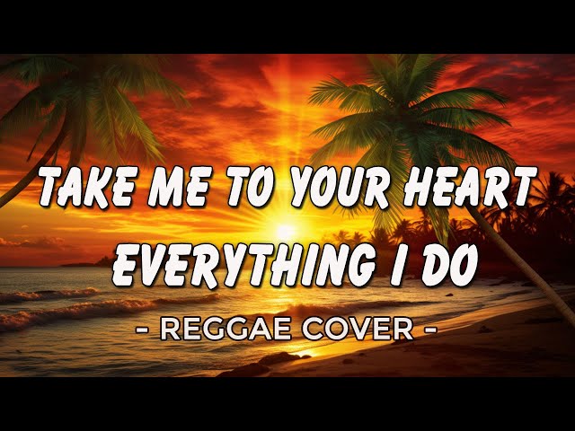 Take Me To Your Heart - Everything I Do | Best Reggae Version