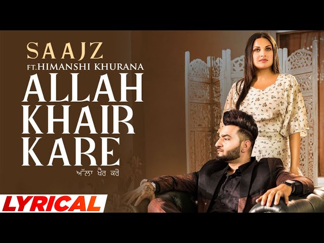 Allah Khair Kare (Lyrical) | Saajz Ft Himanshi Khurana | Sandeep Sharma | Latest Punjabi Song 2022