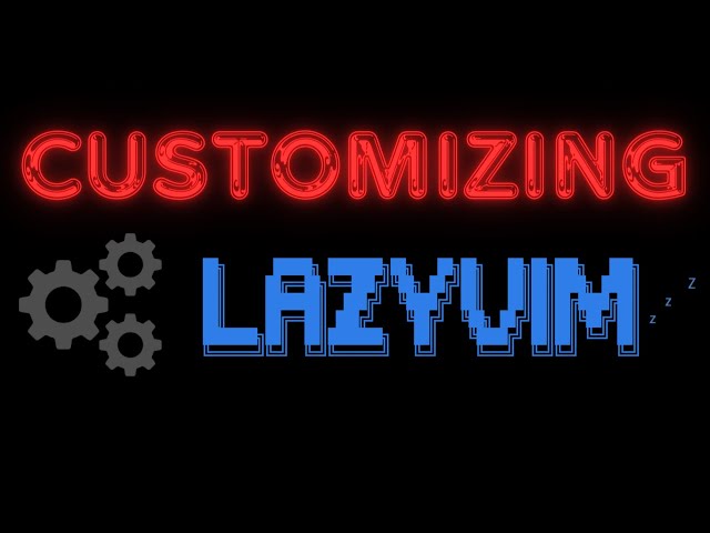 Intro to Customizing LazyVim