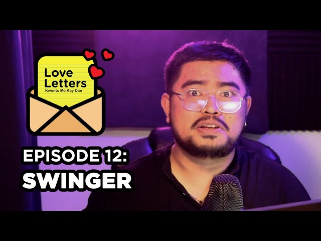 Swingers | Love Letters: Kwento Mo Kay Dan Ep12