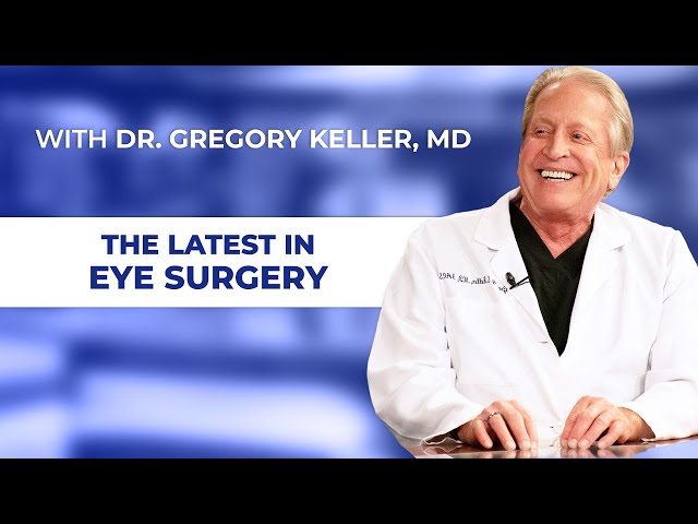 The Latest in Eye Surgery with Santa Barbara, CA Dr. Gregory Keller