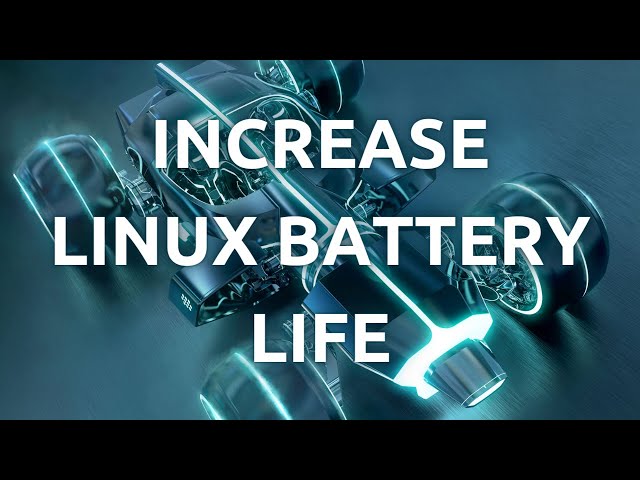 "How To Improve and Increase Battery Life on Linux - Step-by-Step Guide"