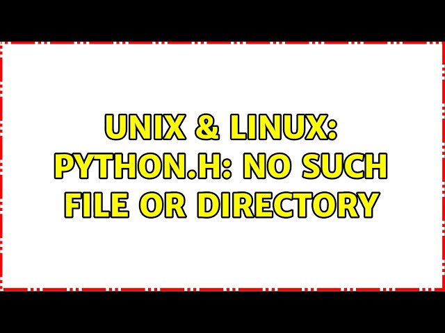 Unix & Linux: Python.h: No such file or directory