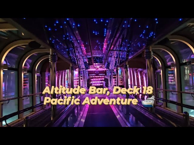 Altitude Bar | Night club | Deck 18 | Pacific Adventure P&O cruiseship