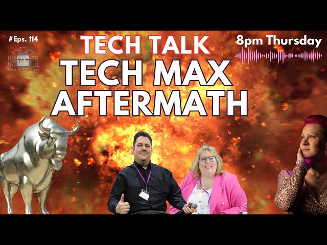 The Aftermath - Tech MAX #TM23  - Tech Talk - Episode 114