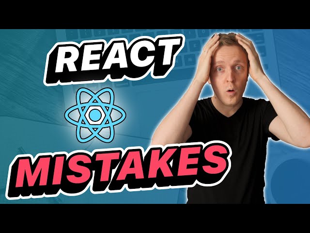 Most Common React Mistakes - Avoid Them