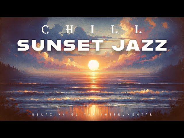 Chill Sunset Jazz | Relaxing Guitar | Lounge Music