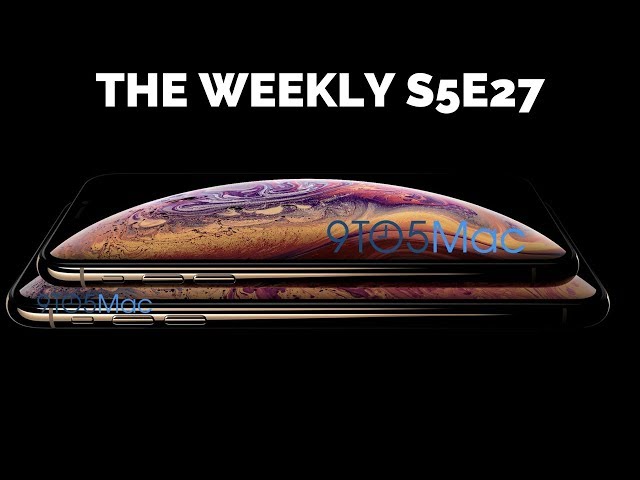 iPhone Xs & iPhone Xs Plus: The Weekly S5E27
