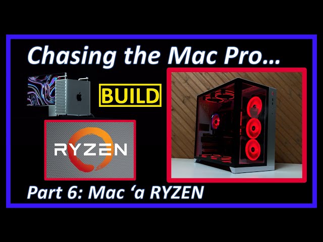 Chasing the Mac Pro - Part 6 The Build: Mac 'a RYZEN - a RYZEN Hackintosh
