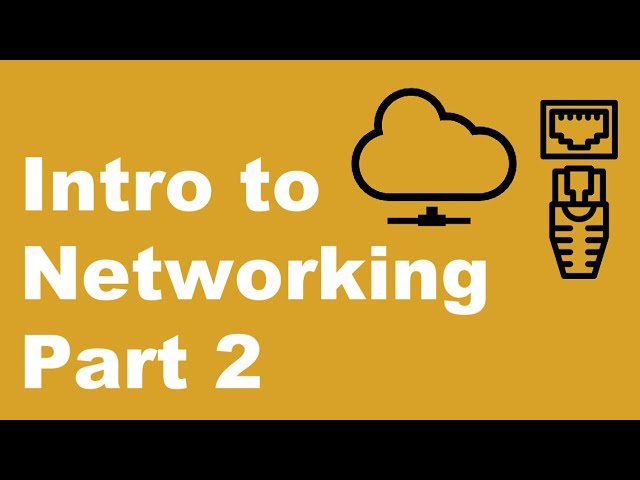 Intro to Networking Part 2 [Module 3.2]