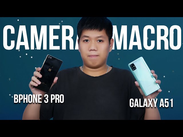 So sánh camera MACRO Galaxy A51 vs Bphone 3 Pro: Ai sẽ thắng?