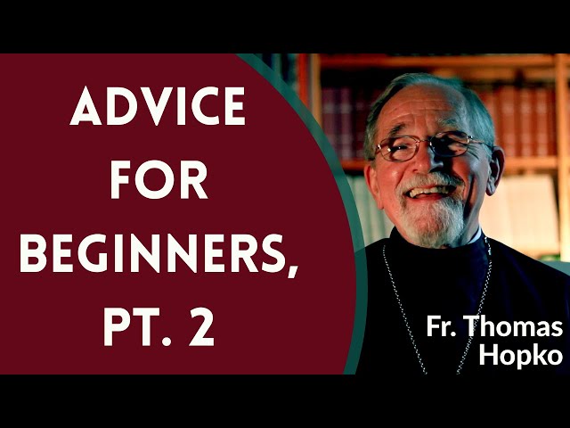 Advice for Beginners in Orthodox Christianity, Pt. 2 - Fr. Thomas Hopko