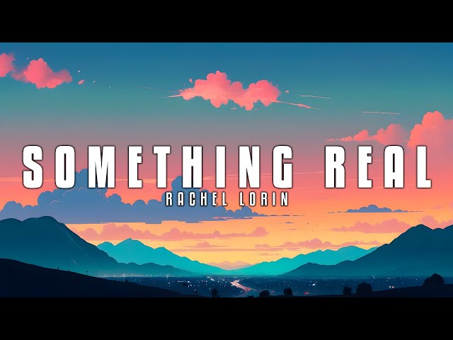 Rachel Lorin - Something Real (Lyrics)