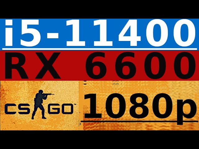RX 6600 -- i5-11400 -- CSGO FPS Test -- i5-11400F -- 1080p