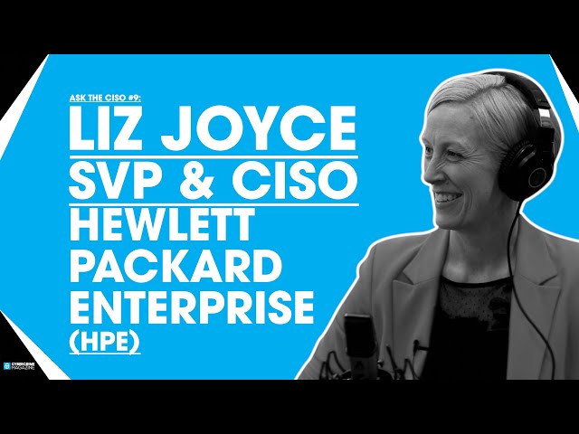 Ask The CISO #9: Liz Joyce, SVP & CISO at Hewlett Packard Enterprise (HPE)