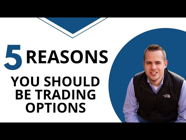 5 Reasons You Should Consider Trading Options