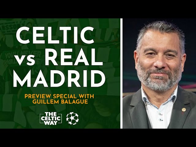 Celtic vs Real Madrid preview special with GUILLEM BALAGUE