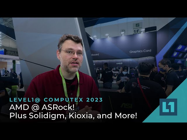 Computex 2023: AMD @ ASRock! Plus Solidigm, Kioxia, and More!