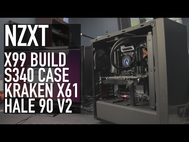 NZXT X99 Build: S340 Case, Hale 90 V2 1000W PSU, Kraken X61, ETC.