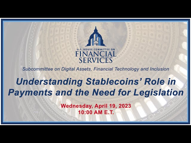 Understanding Stablecoins’ Role in Payments and the Need for Legislation (EventID=115753)