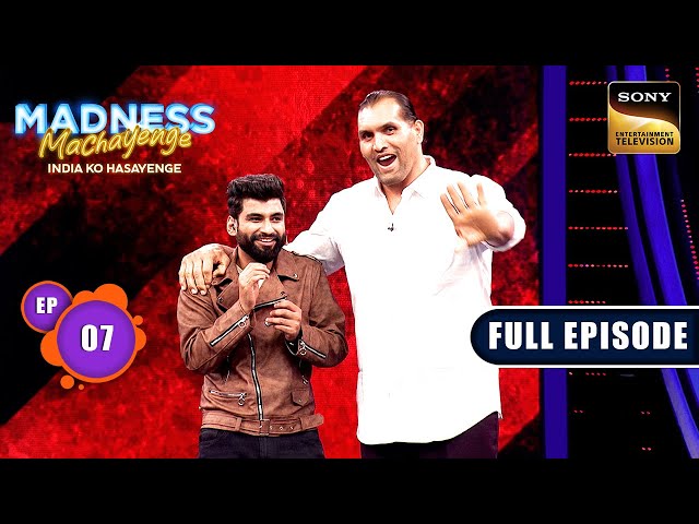 Big Laughs With The Great Khali | Madness Machayenge - Ep 7 | Full Episode | 6 Apr 2024