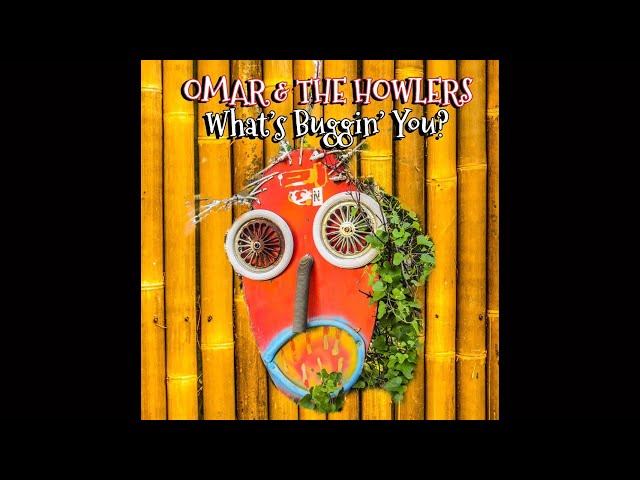 Omar & The Howlers - What's Buggin' You? (Full Album) 2023
