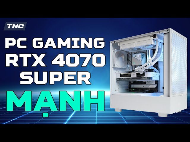 Build PC Gaming RTX 4070 Super - Liệu có mạnh được như tên???