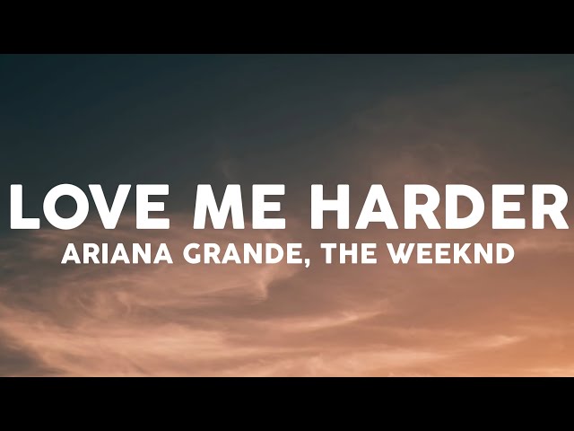 Ariana Grande, The Weeknd - Love Me Harder (Lyrics)