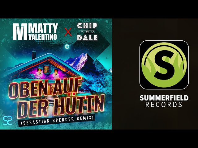 Matty Valentino X Chip & Dale - Oben Auf der Hüttn (Sebastian Spencer Remix)