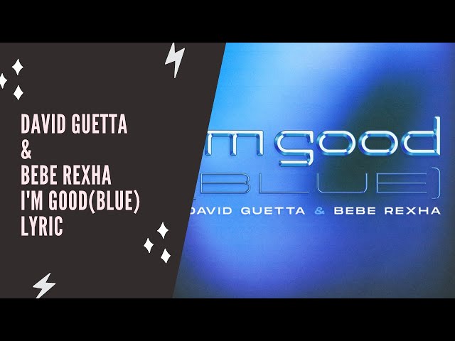 David Guetta & Bebe Rexha - I´m Good(Blue) (Lyric Edition)