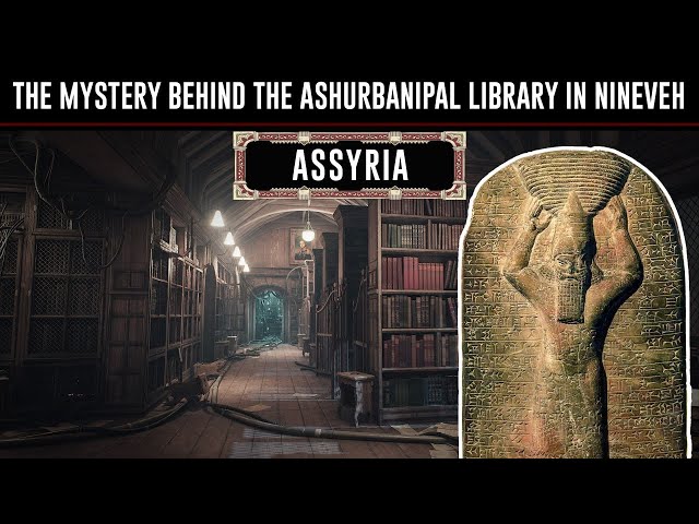 The mystery behind the Ashurbanipal library in Nineveh | The Assyrians